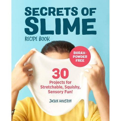 Secrets of Slime Recipe Book - by  Jackie Houston (Paperback)