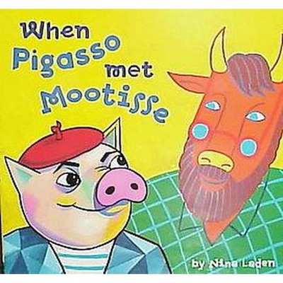 When Pigasso Met Mootisse - by  Nina Laden (Hardcover)