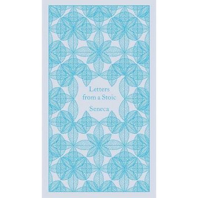 Letters from a Stoic - (Penguin Classics Hardcover) by  Seneca (Hardcover)