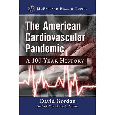 The American Cardiovascular Pandemic - (McFarland Health Topics) by  David Gordon (Paperback)