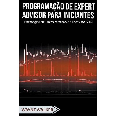 Programação de Expert Advisor Para Iniciantes - by  Wayne Walker (Paperback)