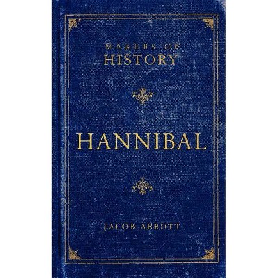 Hannibal - (Makers of History) by  Jacob Abbott & Abbott Jacob (Paperback)