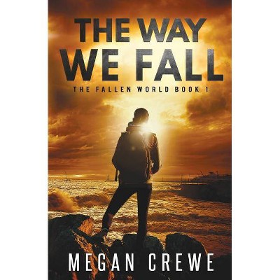 The Way We Fall - (Fallen World) by  Megan Crewe (Paperback)