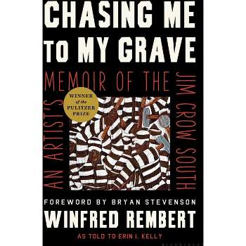 Chasing Me to My Grave - by Winfred Rembert & Erin I Kelly (Hardcover)