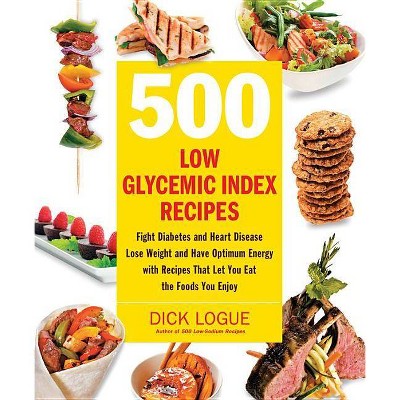  500 Low Glycemic Index Recipes - by  Dick Logue (Paperback) 