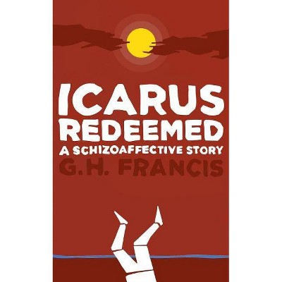 Icarus Redeemed - by  Gh Francis (Paperback)