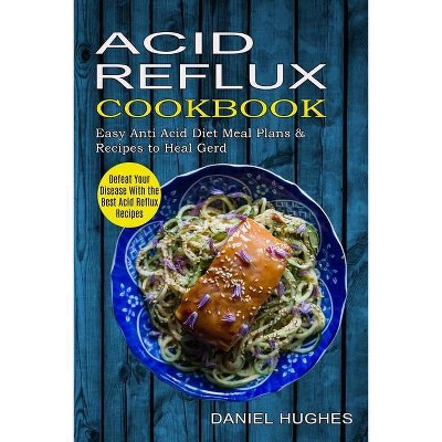 Acid Reflux Cookbook - by  Daniel Hughes (Paperback)