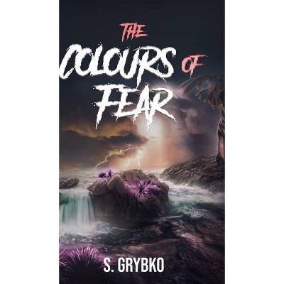 The Colours of Fear - by  S Grybko (Hardcover)