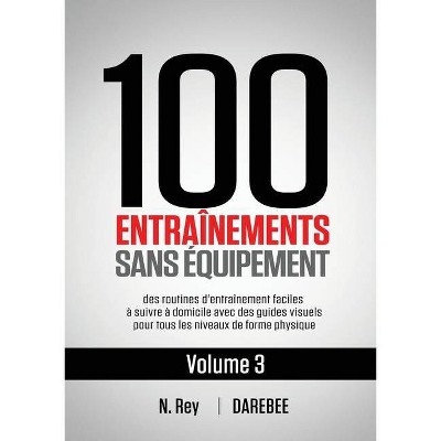 100 Entraînements Sans Équipement Vol. 3 - by  N Rey (Paperback)