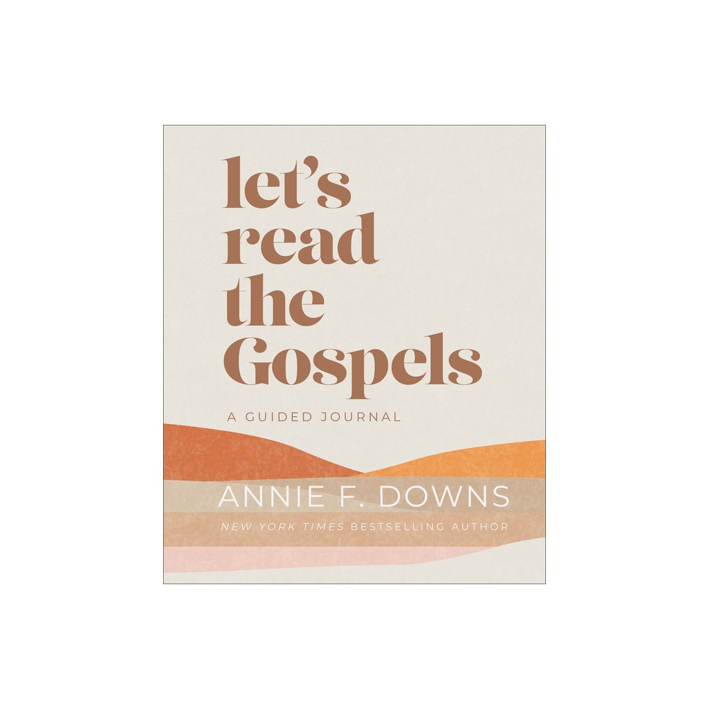 Lets Read the Gospels - by Annie F Downs (Hardcover)