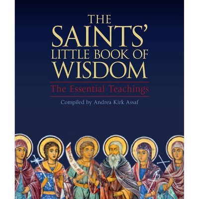 The Saints' Little Book of Wisdom - by  Andrea Kirk Assaf (Paperback)