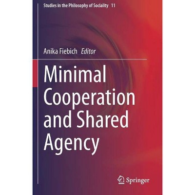 Minimal Cooperation and Shared Agency - (Studies in the Philosophy of Sociality) by  Anika Fiebich (Paperback)