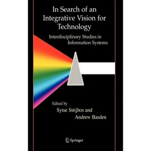 In Search of an Integrative Vision for Technology - (Contemporary Systems Thinking) by  Sytse Strijbos & Andrew Basden (Hardcover) - 1 of 1