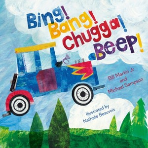 Bing! Bang! Chugga! Beep! - by  Bill Martin & Michael Sampson (Hardcover) - 1 of 1