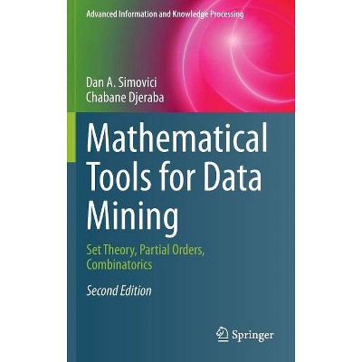 Mathematical Tools for Data Mining - (Advanced Information and Knowledge Processing) 2nd Edition by  Dan A Simovici & Chabane Djeraba (Hardcover)