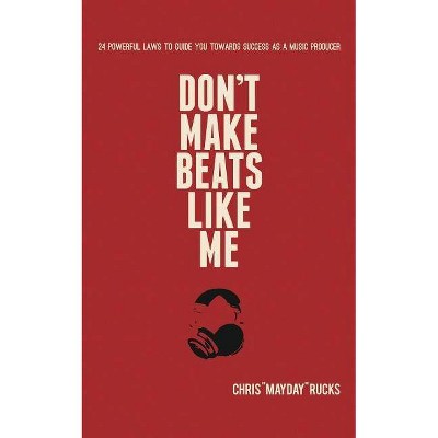 Don't Make Beats Like Me - by  Chris Mayday Rucks (Paperback)