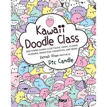 Kawaii Doodle Class - by  Pic Candle & Zainab Khan (Paperback)