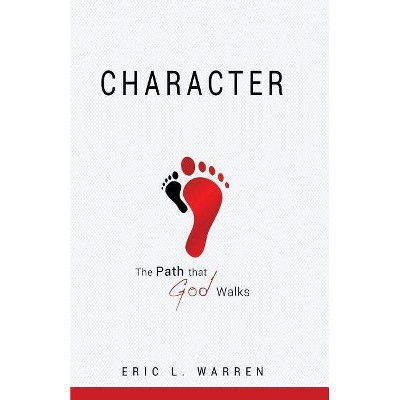 Character The Path that God Walks - by  Eric L Warren (Paperback)