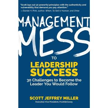 Management Mess to Leadership Success - (Mess to Success) by  Scott Jeffrey Miller (Hardcover)