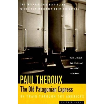 The Old Patagonian Express - by  Paul Theroux (Paperback)