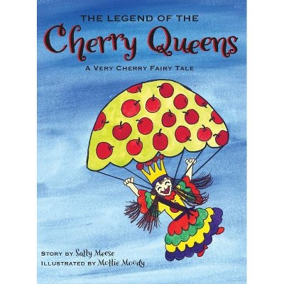 The Legend of the Cherry Queens - by  Sally Meese (Hardcover)