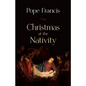 Christmas at the Nativity - by  Pope Francis (Paperback) - 1 of 1