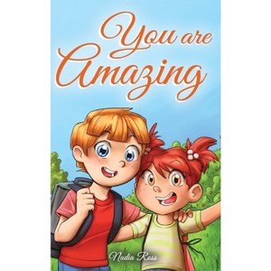 You are Amazing - (Motivational Books for Children) by  Nadia Ross & Special Art Stories (Hardcover) - 1 of 1