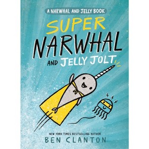 Super Narwhal and Jelly Jolt - (Narwhal and Jelly Book) by Ben Clanton (Paperback) - 1 of 1