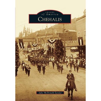 Chehalis - (Images of America (Arcadia Publishing)) by  Julie McDonald Zander (Paperback)