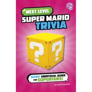 Next Level Super Mario Trivia - (Next Level Video Game Trivia) by  Daniel Mauleón (Paperback) - 1 of 1
