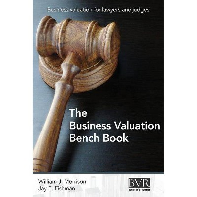 The Business Valuation Bench Book - by  William J Morrison & Jay E Fishman (Hardcover)