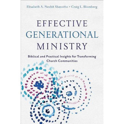 Effective Generational Ministry - by  Craig L Blomberg & Elisabeth A Nesbit Sbanotto (Paperback)