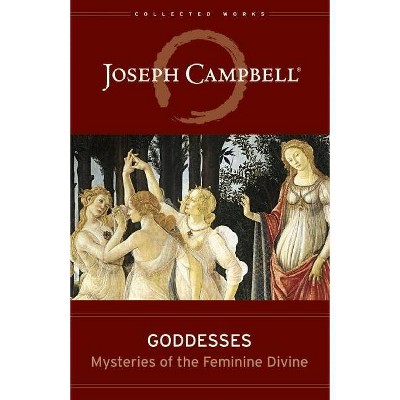 Goddesses - (Collected Works of Joseph Campbell) by  Joseph Campbell (Hardcover)