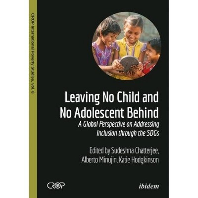 Leaving No Child and No Adolescent Behind - (Crop International Poverty Studies) by  Alberto Minujin & Katie Hodgkinson & Sudeshna Chatterjee