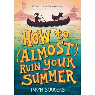 How to (Almost) Ruin Your Summer - by  Taryn Souders (Paperback)