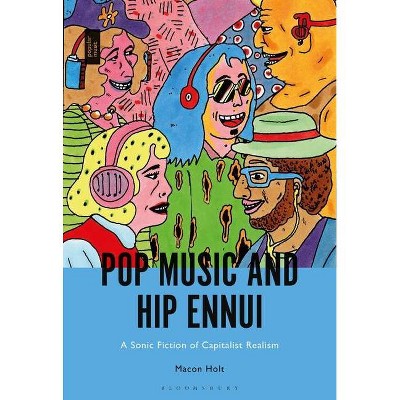 Pop Music and Hip Ennui - by  Macon Holt (Paperback)