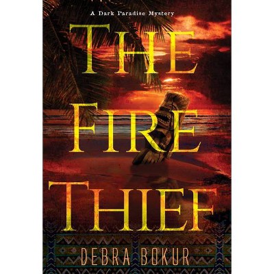  The Fire Thief - (A Dark Paradise Mystery) by  Debra Bokur (Hardcover) 