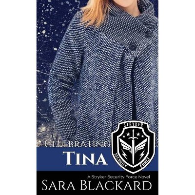 Celebrating Tina - (Stryker Security Force) by  Sara Blackard (Paperback)