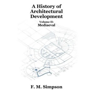 A History of Architectural Development Vol. II - by  F M Simpson (Paperback) - 1 of 1