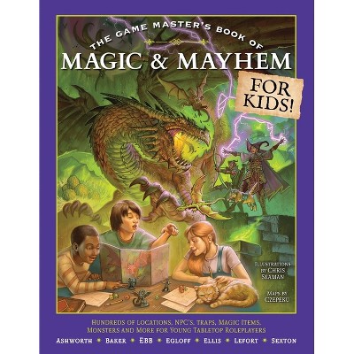 The Game Master's Book of Magic & Mayhem for Kids - by  Jeff Ashworth (Paperback)