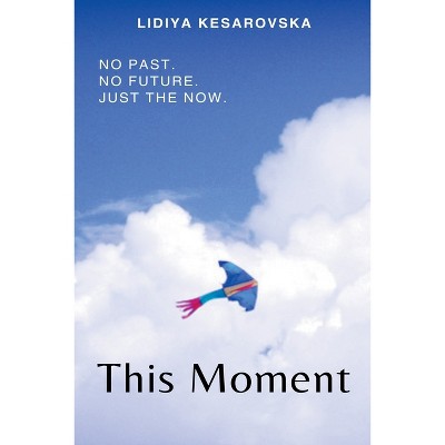 This Moment - by  Lidiya Kesarovska (Paperback)