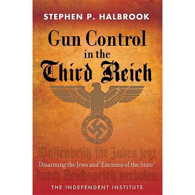 Gun Control in the Third Reich - by  Stephen P Halbrook (Paperback)