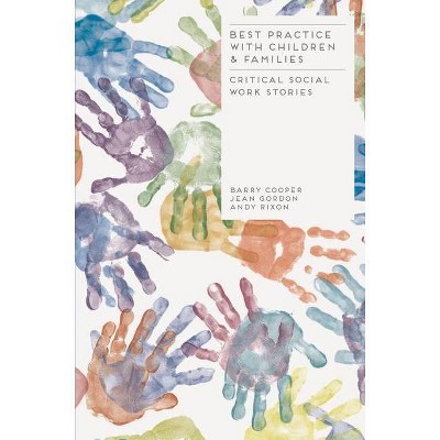 Best Practice with Children and Families - by  Barry Cooper & Jean Gordon & Andy Rixon (Paperback)