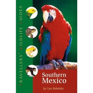 Southern Mexico (Traveller's Wildlife Guides) - (Travellers' Wildlife Guides) by  Les Beletsky (Paperback) - 1 of 1