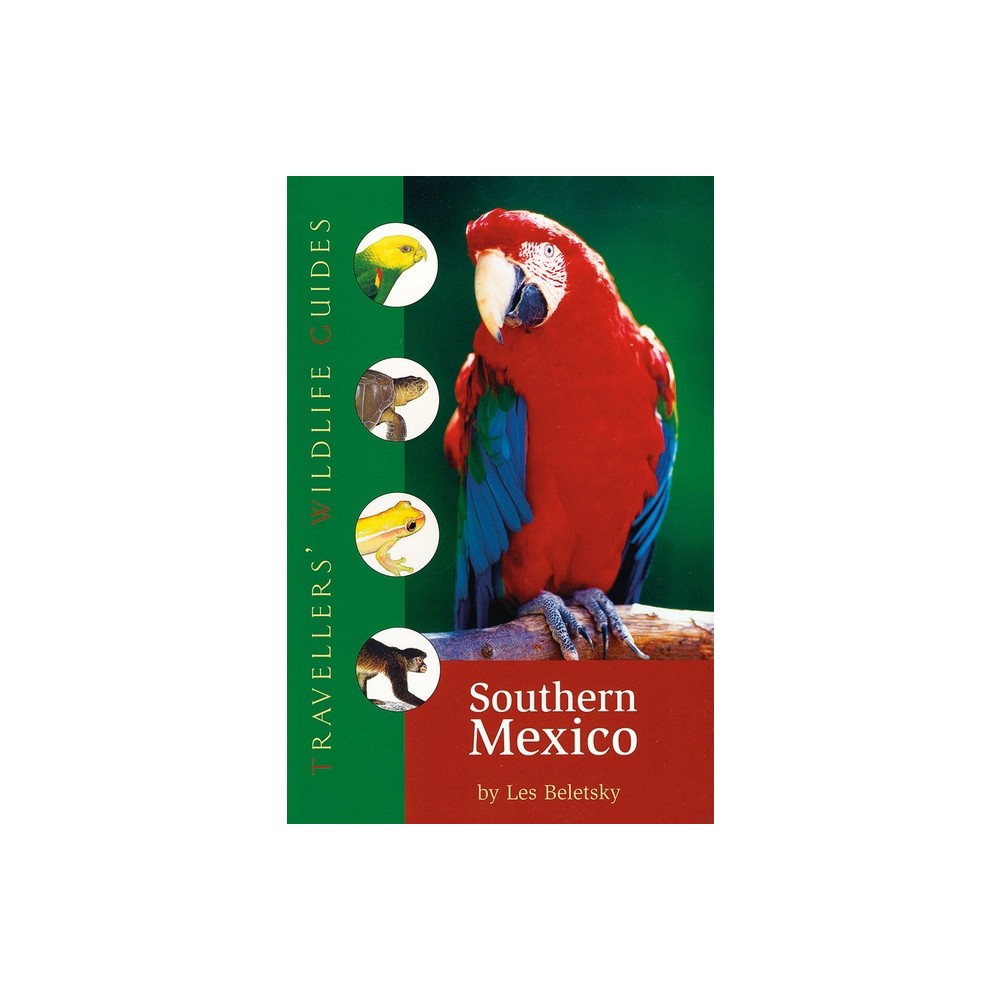 Southern Mexico (Travellers Wildlife Guides) - (Travellers Wildlife Guides) by Les Beletsky (Paperback)