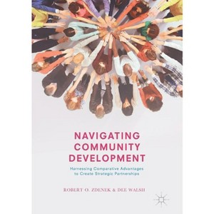 Navigating Community Development - by  Robert O Zdenek & Dee Walsh (Paperback) - 1 of 1