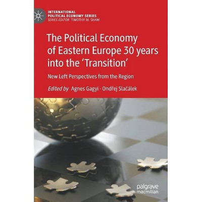 The Political Economy of Eastern Europe 30 Years Into the 'Transition' - (International Political Economy) (Hardcover)