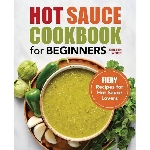 Hot Sauce Cookbook for Beginners - by  Kristen Wood (Paperback) - image 1 of 1