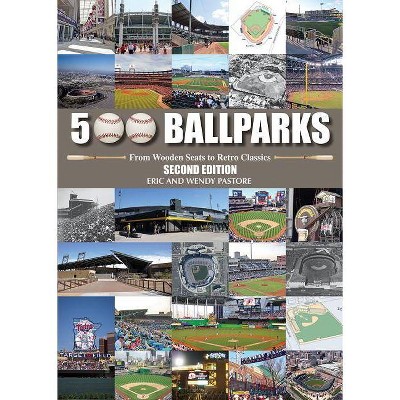  500 Ballparks - 2nd Edition by  Eric Pastore & Wendy Pastore (Hardcover) 