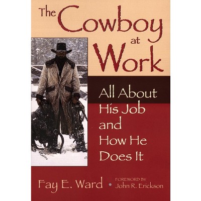 The Cowboy at Work - by  Fay E Ward (Paperback)